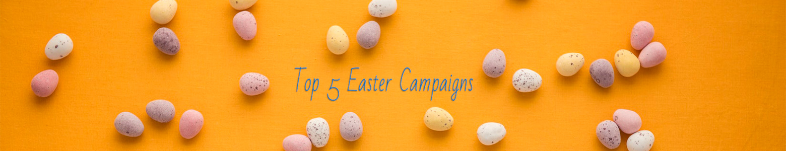 Our Top 5 Easter Campaigns from the Last 5 years