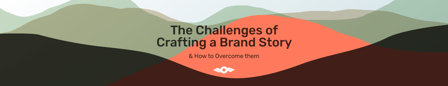 The Challenges of Crafting a Brand Story & How to Overcome them